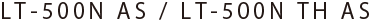 LT-500N AS/LT-500N TH AS